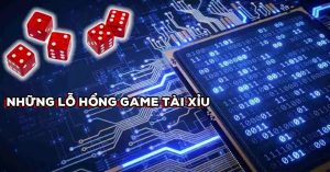 Lỗ hổng game tài xỉu online là gì?